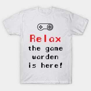 Relax The Game Warden is Here T-Shirt